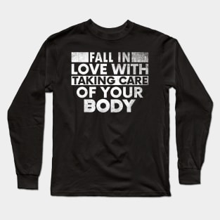 Fall In Love With Taking Care Of Your Body. Long Sleeve T-Shirt